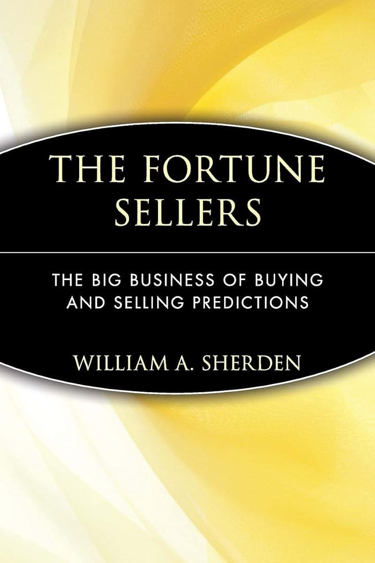 The Fortune Sellers: The Big Business of Buying and Selling Predictions