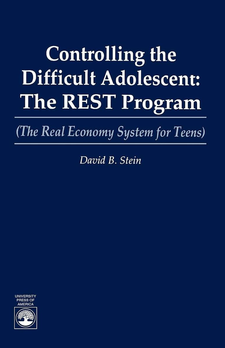 Controlling the Difficult Adolescent: The R.E.S.T. Program (The Real Economy System for Teens) (The Real Economy for Teens)