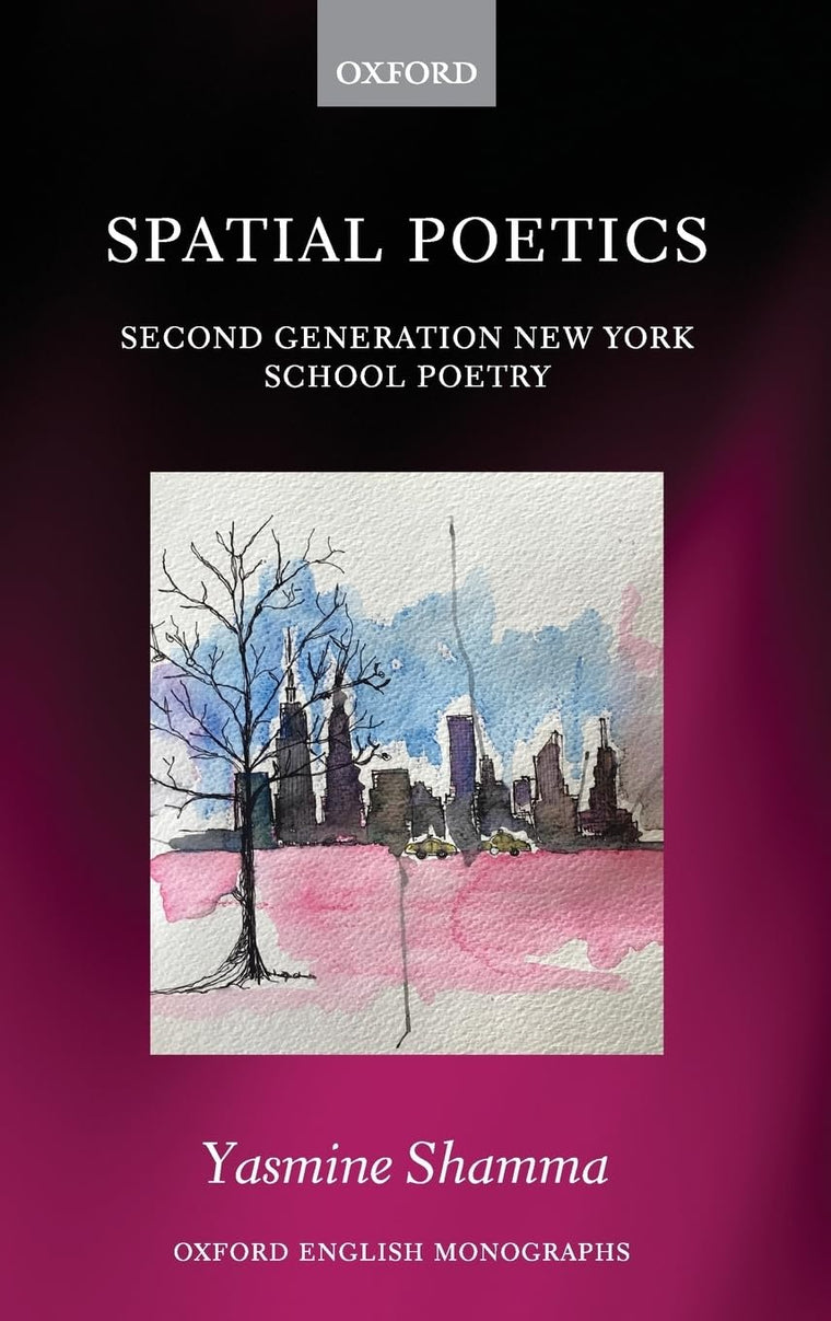 Spatial Poetics: Second Generation New York School Poetry (Oxford English Monographs)