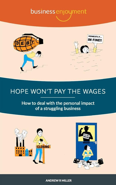 Hope Won't Pay the Wages: How to deal with the personal impact of a struggling business