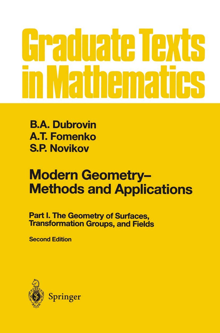 Modern Geometry - Methods and Applications: Part I: The Geometry of Surfaces, Transformation Groups, and Fields (Graduate Texts in Mathematics, 93)