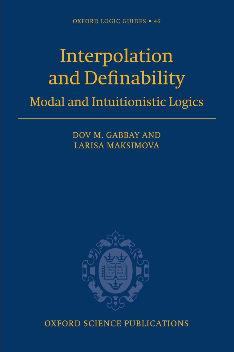 Interpolation and Definability: Modal and Intuitionistic Logic (Oxford Logic Guides)