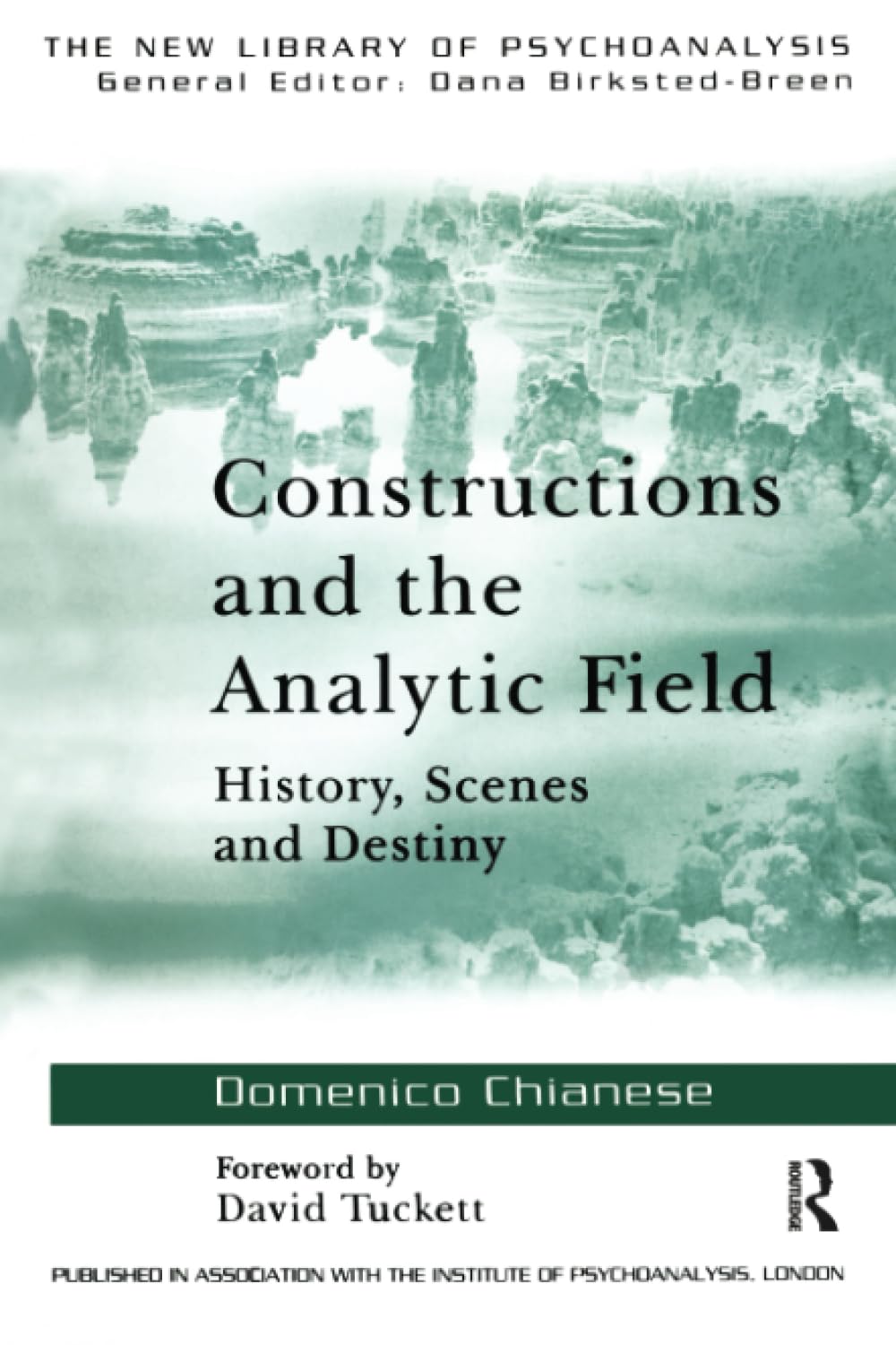Constructions and the Analytic Field: History, Scenes and Destiny (The New Library of Psychoanalysis)