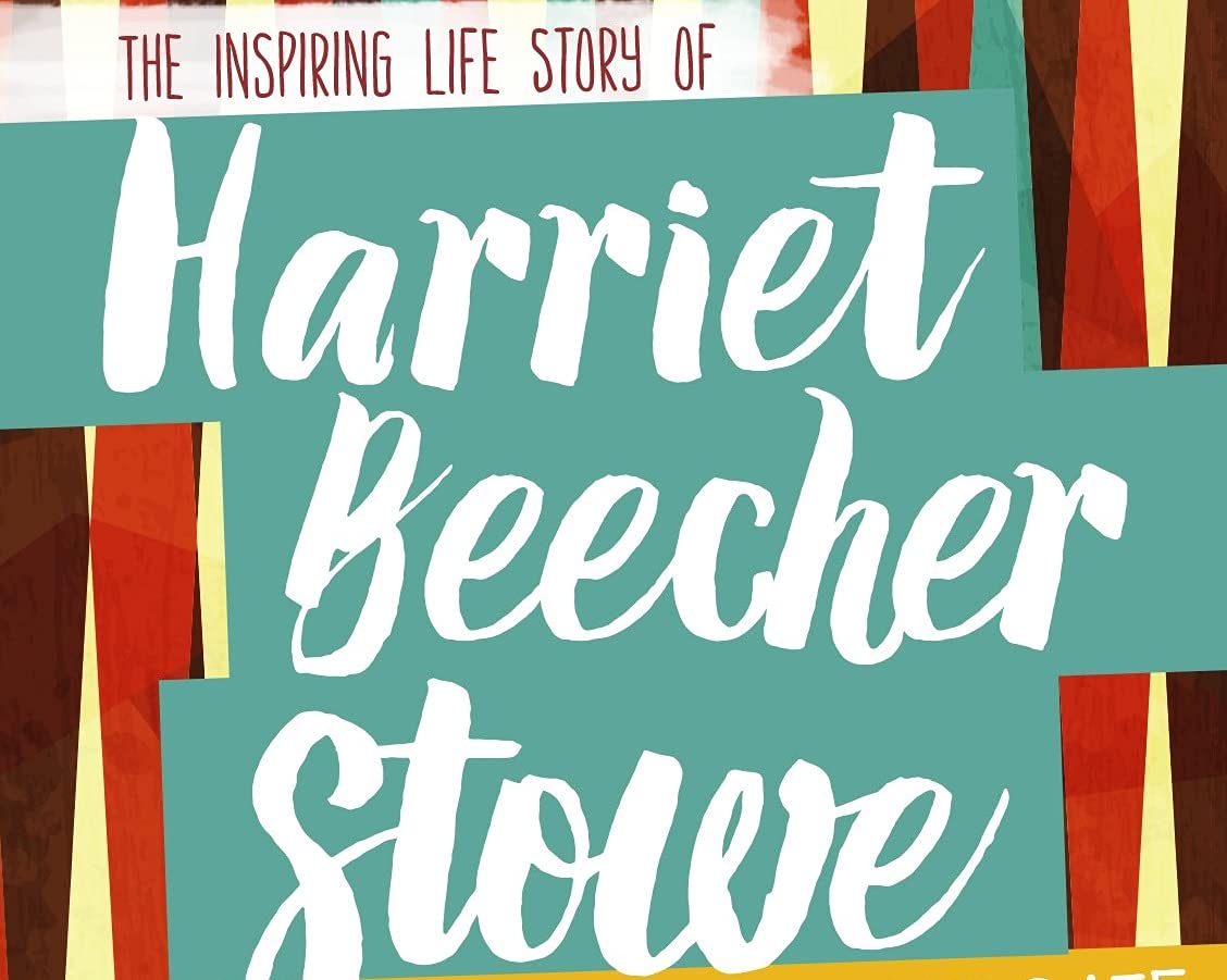 Harriet Beecher Stowe: The Inspiring Life Story of the Abolition Advocate (Inspiring Stories)