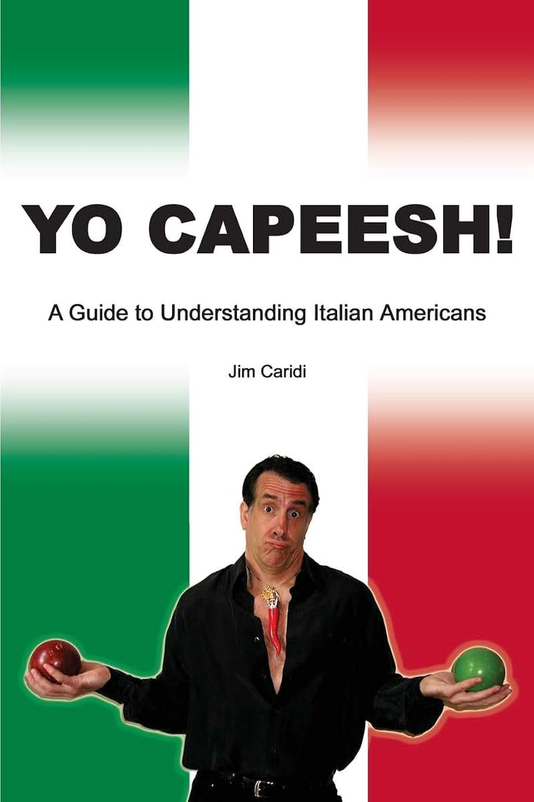 Yo Capeesh!: A Guide to Understanding Italian Americans