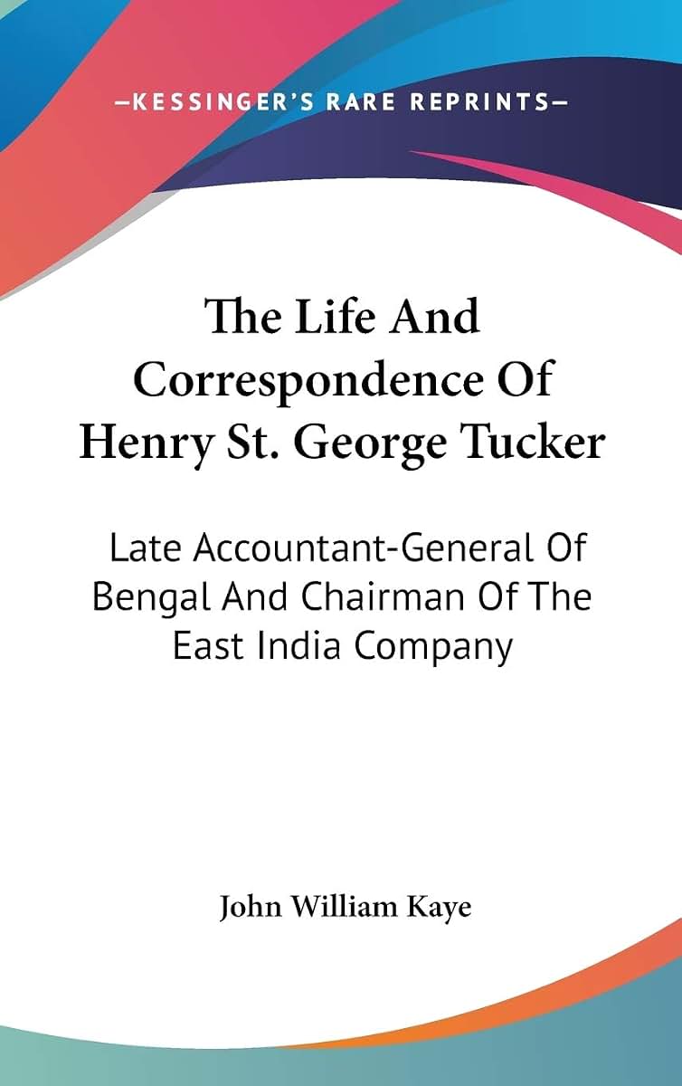The Life And Correspondence Of Henry St. George Tucker: Late Accountant-General Of Bengal And Chairman Of The East India Company