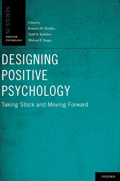 Designing Positive Psychology: Taking Stock and Moving Forwa