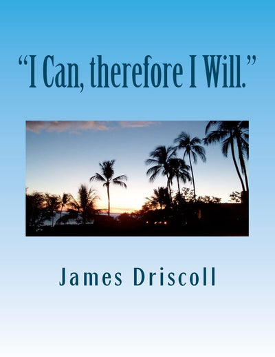 "I Can, therefore I Will.": I Can Do Anything I Put My Mind To.