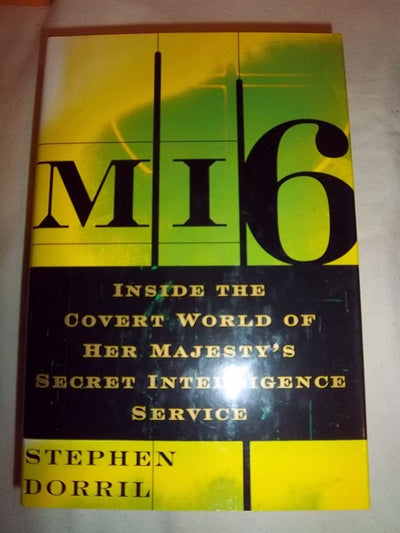 MI6: Inside the Covert World of Her Majestys Secret Intelligence Service