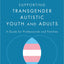 Supporting Transgender Autistic Youth and Adults