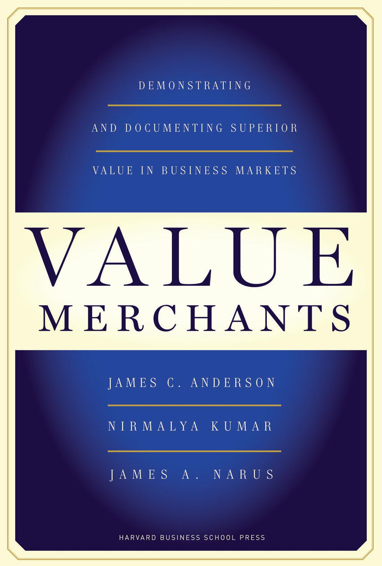 Value Merchants: Demonstrating and Documenting Superior Value in Business Markets