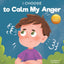 I Choose to Calm My Anger (Teacher and Therapist Toolbox: I Choose)