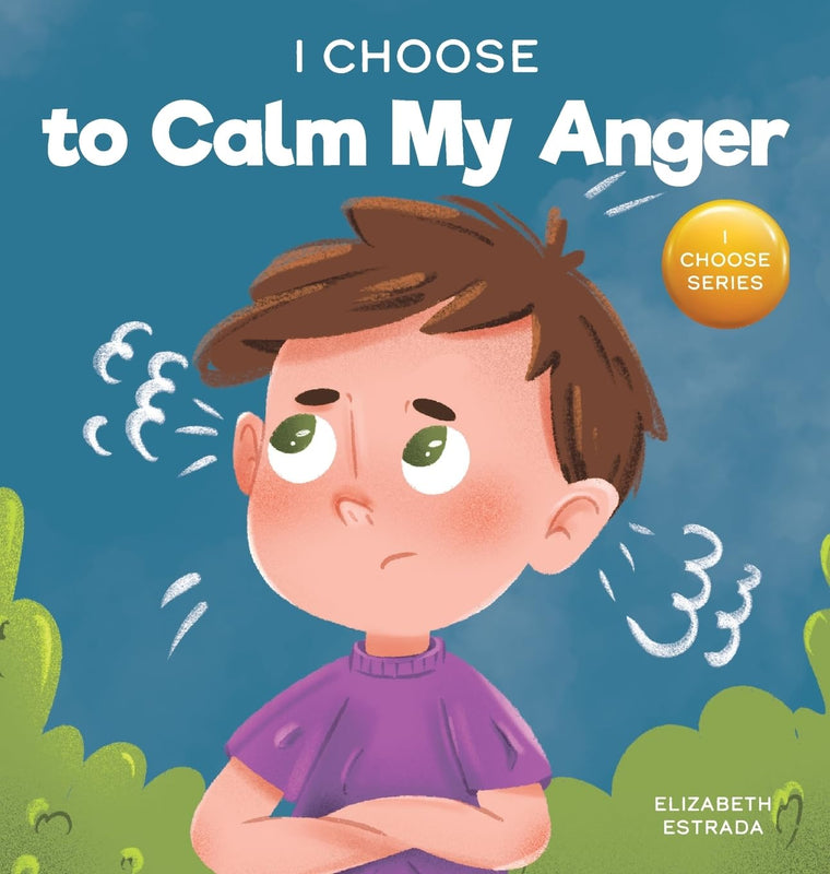 I Choose to Calm My Anger (Teacher and Therapist Toolbox: I Choose)