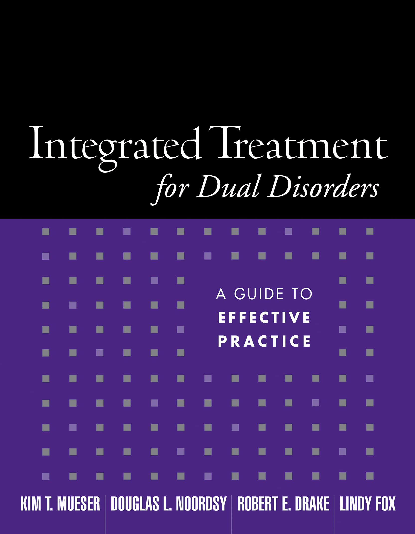 Integrated Treatment for Dual Disorders: A Guide to Effective Practice