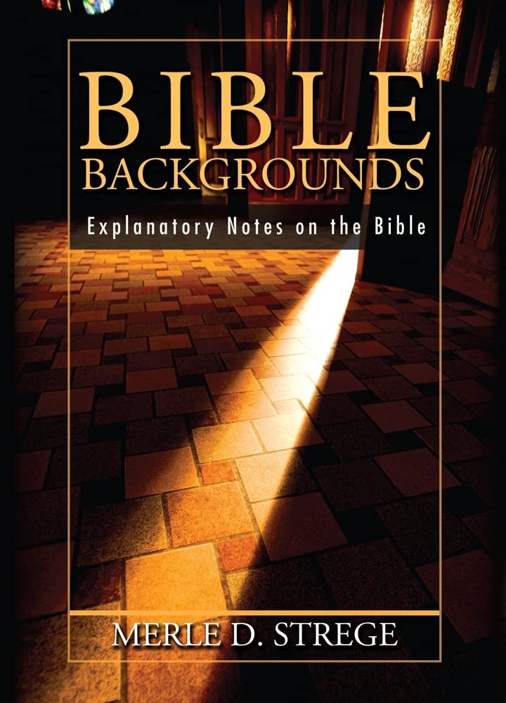 Bible Backgrounds: Explanatory Notes on the Bible
