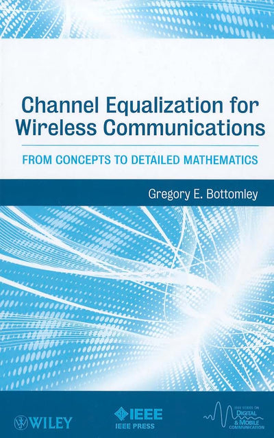Channel Equalization for Wireless Communications: From Concepts to Detailed Mathematics