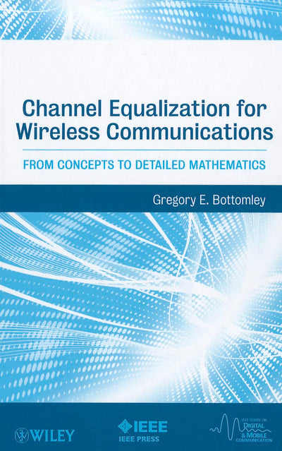 Channel Equalization for Wireless Communications: From Concepts to Detailed Mathematics