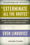 "Exterminate All the Brutes": One Man's Odyssey into the Hea
