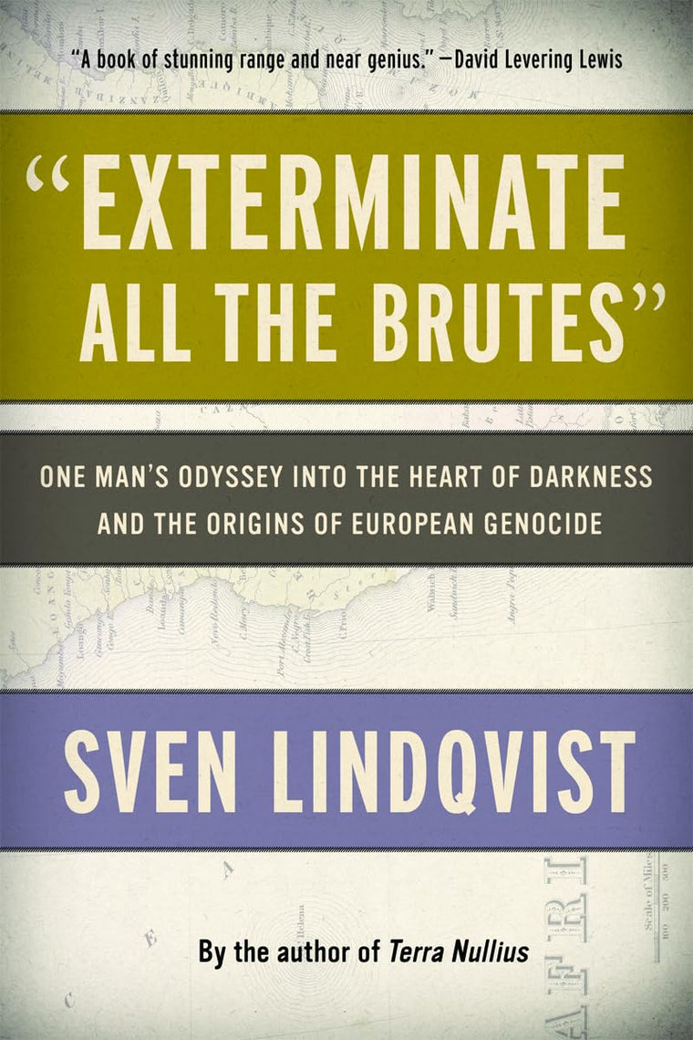 "Exterminate All the Brutes": One Man's Odyssey into the Heart of Darkness and the Origins of European Genocide
