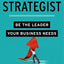 The Strategist: Be the Leader Your Business Needs