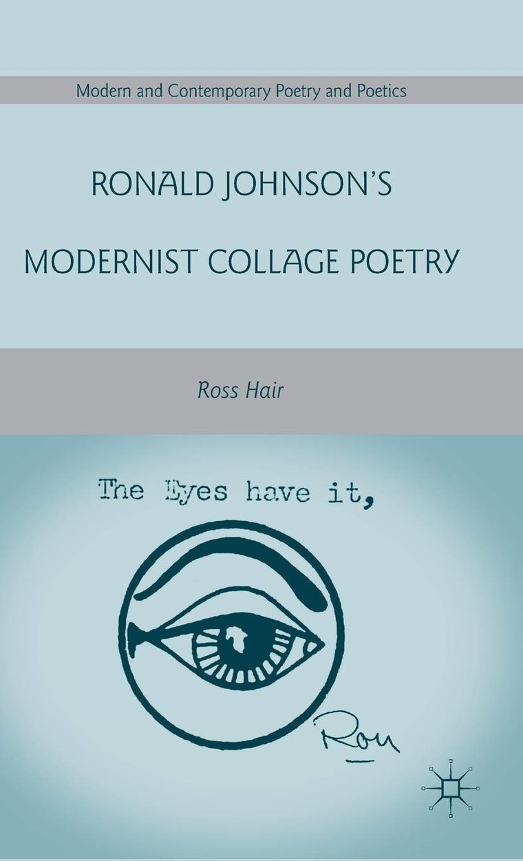 Ronald Johnsons Modernist Collage Poetry (Modern and Contemporary Poetry and Poetics)