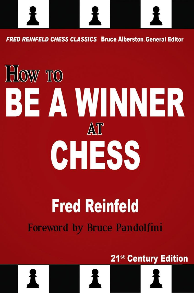 How to Be a Winner at Chess, 21st Century Edition (Fred Reinfeld Chess Classics)