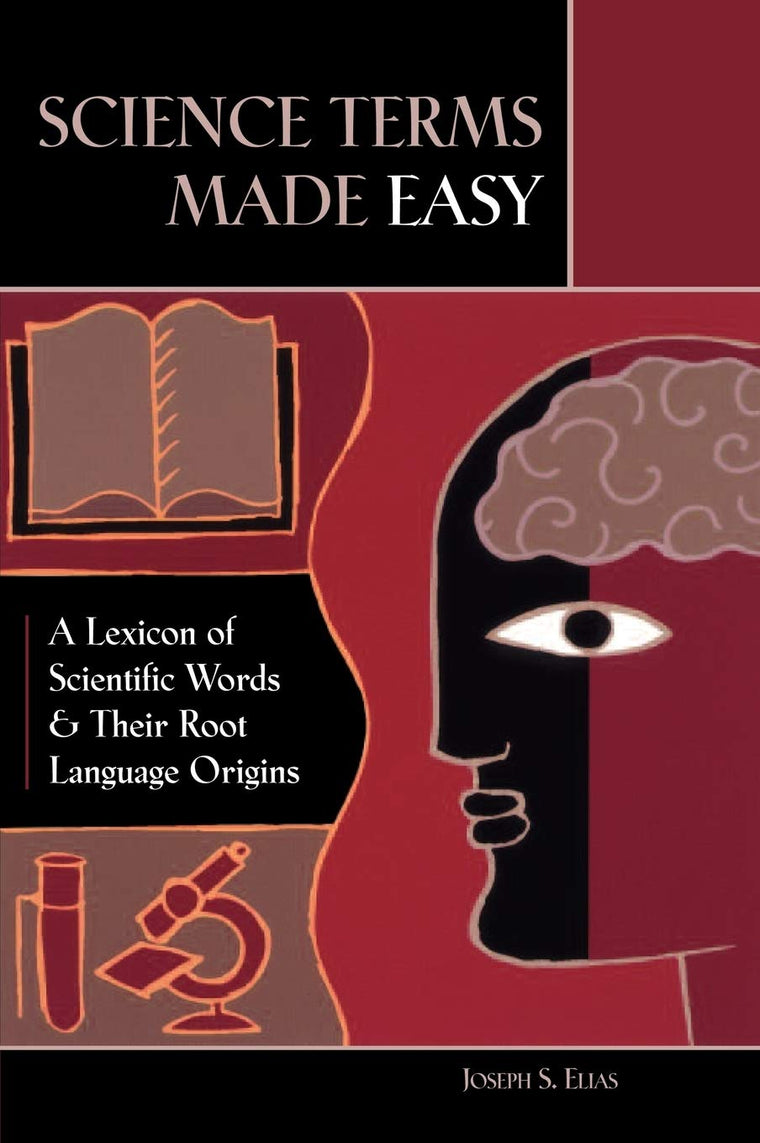 Science Terms Made Easy: A Lexicon of Scientific Words and Their Root Language Origins