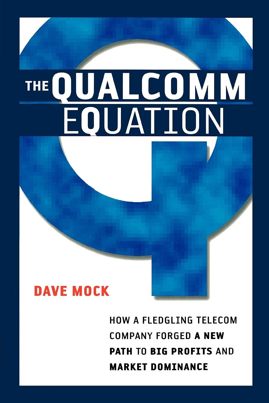 The Qualcomm Equation: How a Fledgling Telecom Company Forge