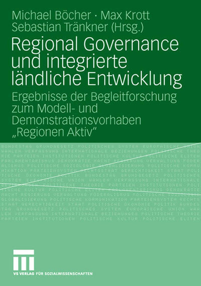 Regional Governance und integrierte lndliche Entwicklung: Ergebnisse der Begleitforschung zum Modell- und Demonstrationsvorhaben "Regionen Aktiv" (German Edition)