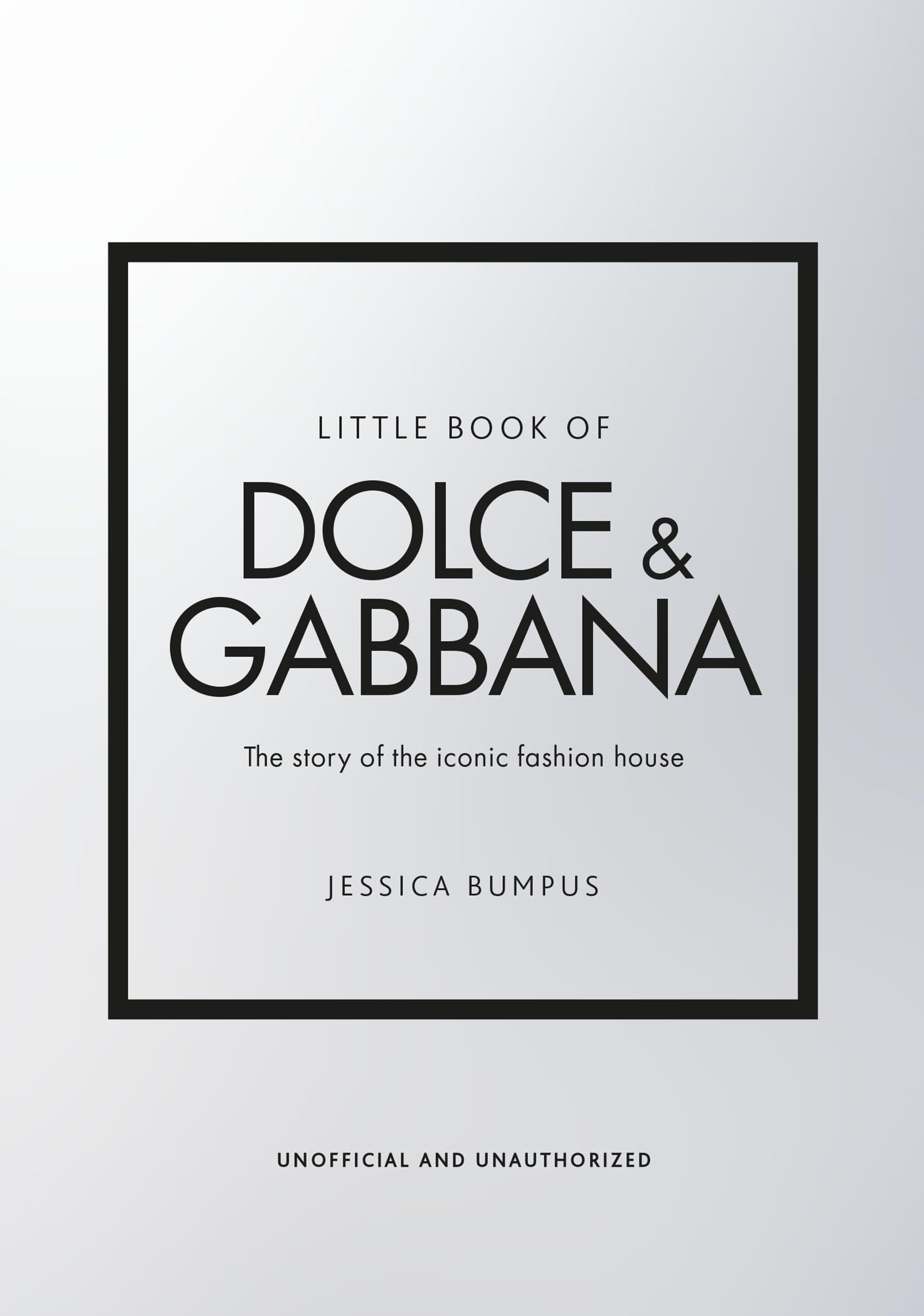 Little Book of Dolce & Gabbana: The story behind the iconic brand (Little Books of Fashion, 26)