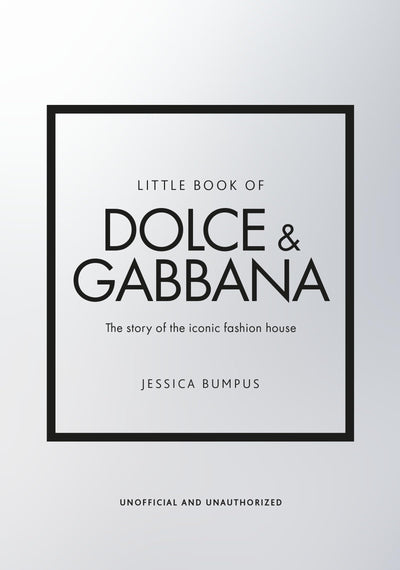 Little Book of Dolce & Gabbana: The story behind the iconic brand (Little Books of Fashion, 26)