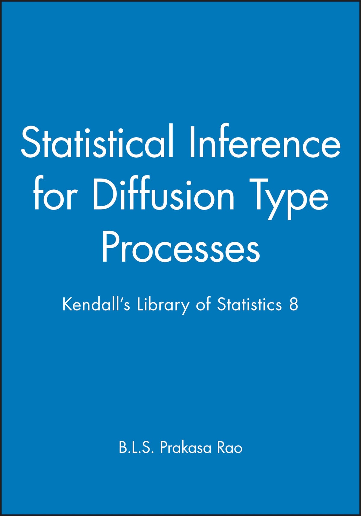 Statistical Inference for Diffusion Type Processes: Kendall's Library of Statistics 8