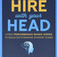 Hire With Your Head: Using Performance-Based Hiring to Build Outstanding Diverse Teams