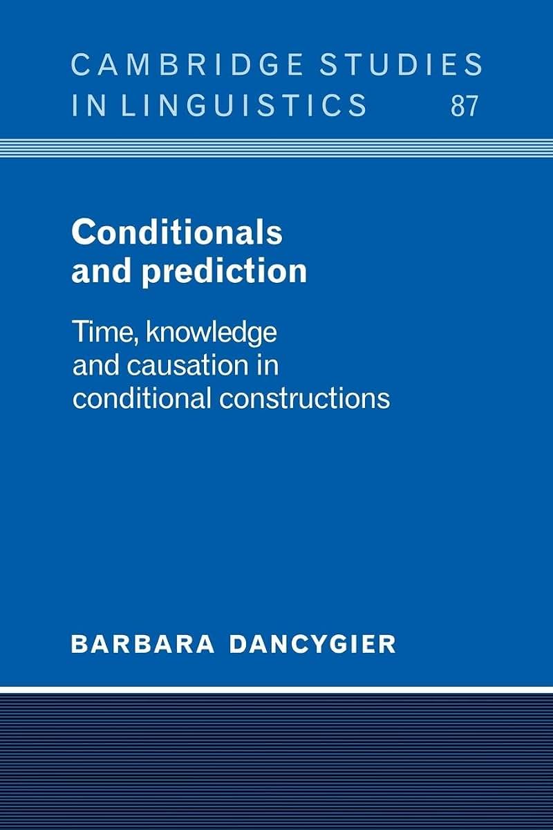 Conditionals and Prediction: Time, Knowledge and Causation in Conditional Constructions (Cambridge Studies in Linguistics, Series Number 87)
