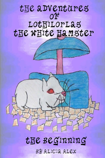 The Adventures of Lothilorlas the White Hamster: The Beginning