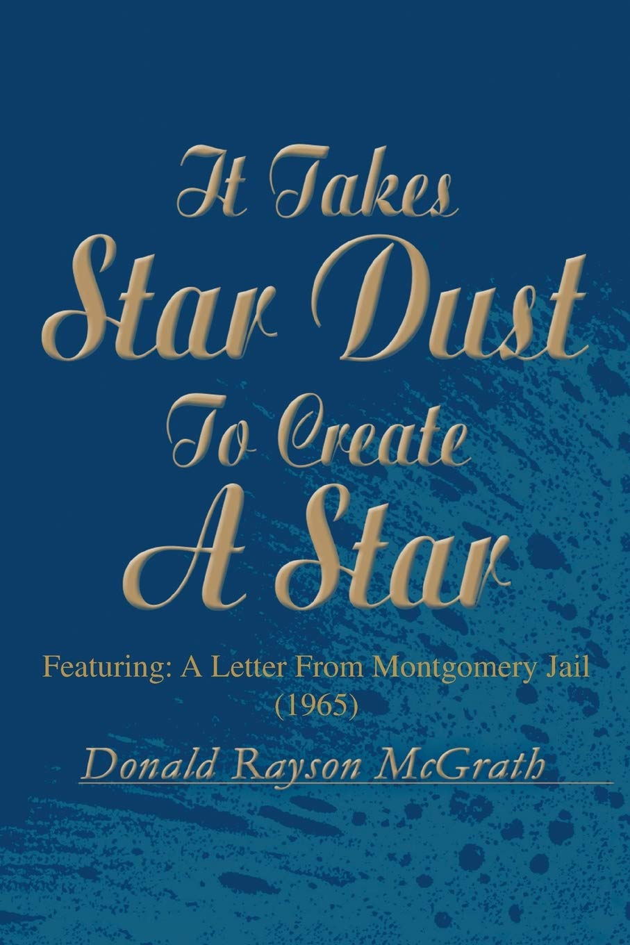It Takes Star Dust To Create A Star: Featuring: A Letter From Montgomery Jail (1965)