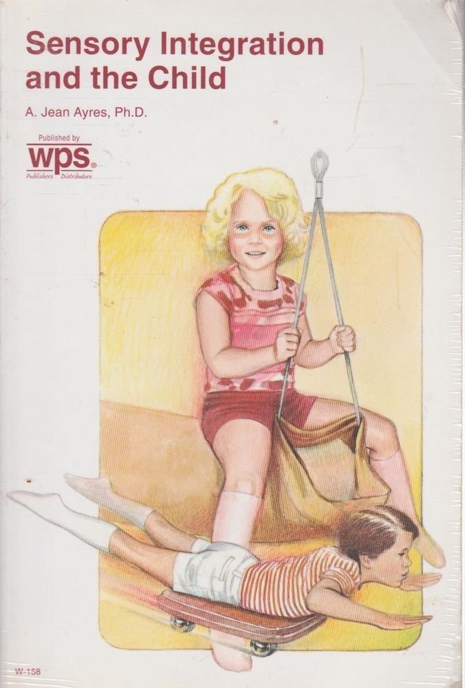 Sensory Integration and the Child by A. Jean Ayres