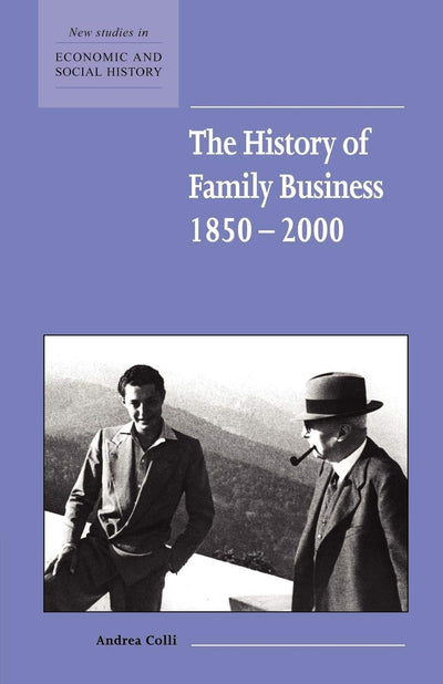 The History of Family Business, 1850-2000 (New Studies in Economic and Social History, Series Number 47)