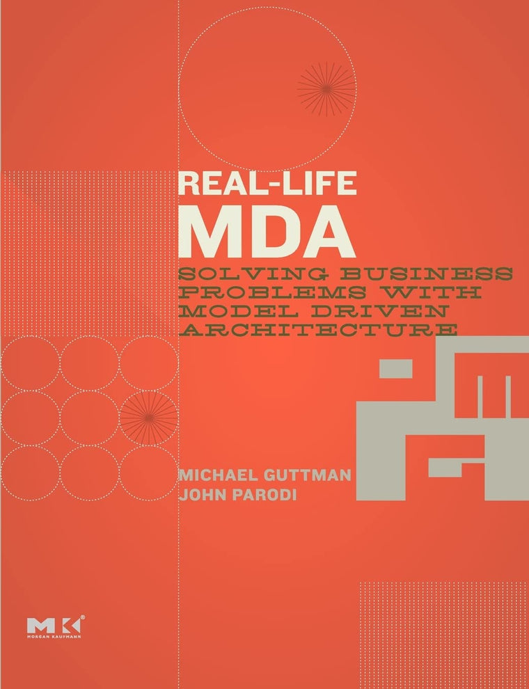 Real-Life MDA: Solving Business Problems with Model Driven Architecture (The MK/OMG Press)