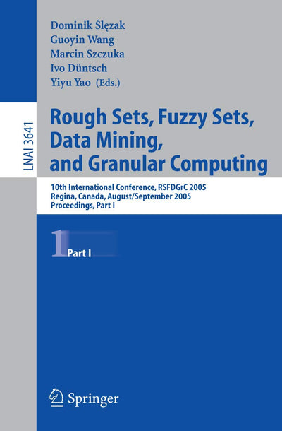 Rough Sets, Fuzzy Sets, Data Mining, and Granular Computing: 10th International Conference, RSFDGrC 2005, Regina, Canada, August 31 - September 3, ... I (Lecture Notes in Computer Science, 3641)