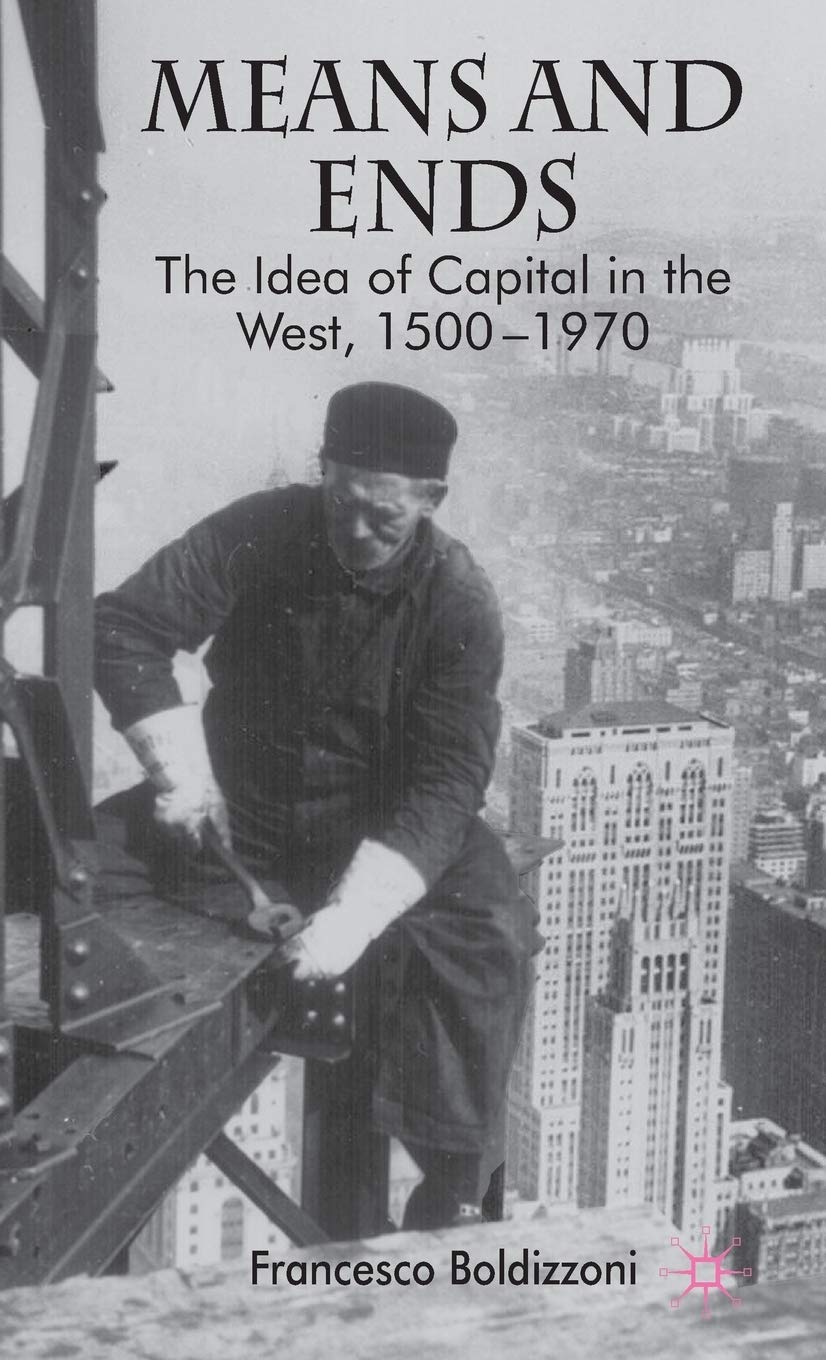 Means and Ends: The Idea of Capital in the West, 1500-1970