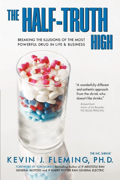 The Half-Truth High: Breaking the Illusions of the Most Powerful Drug In Life & Business