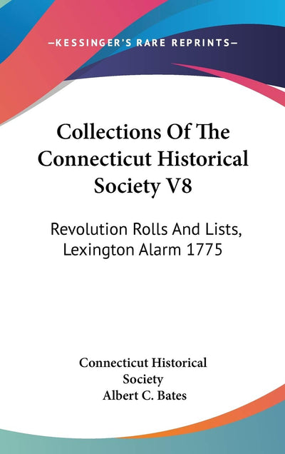 Collections Of The Connecticut Historical Society V8: Revolution Rolls And Lists, Lexington Alarm 1775
