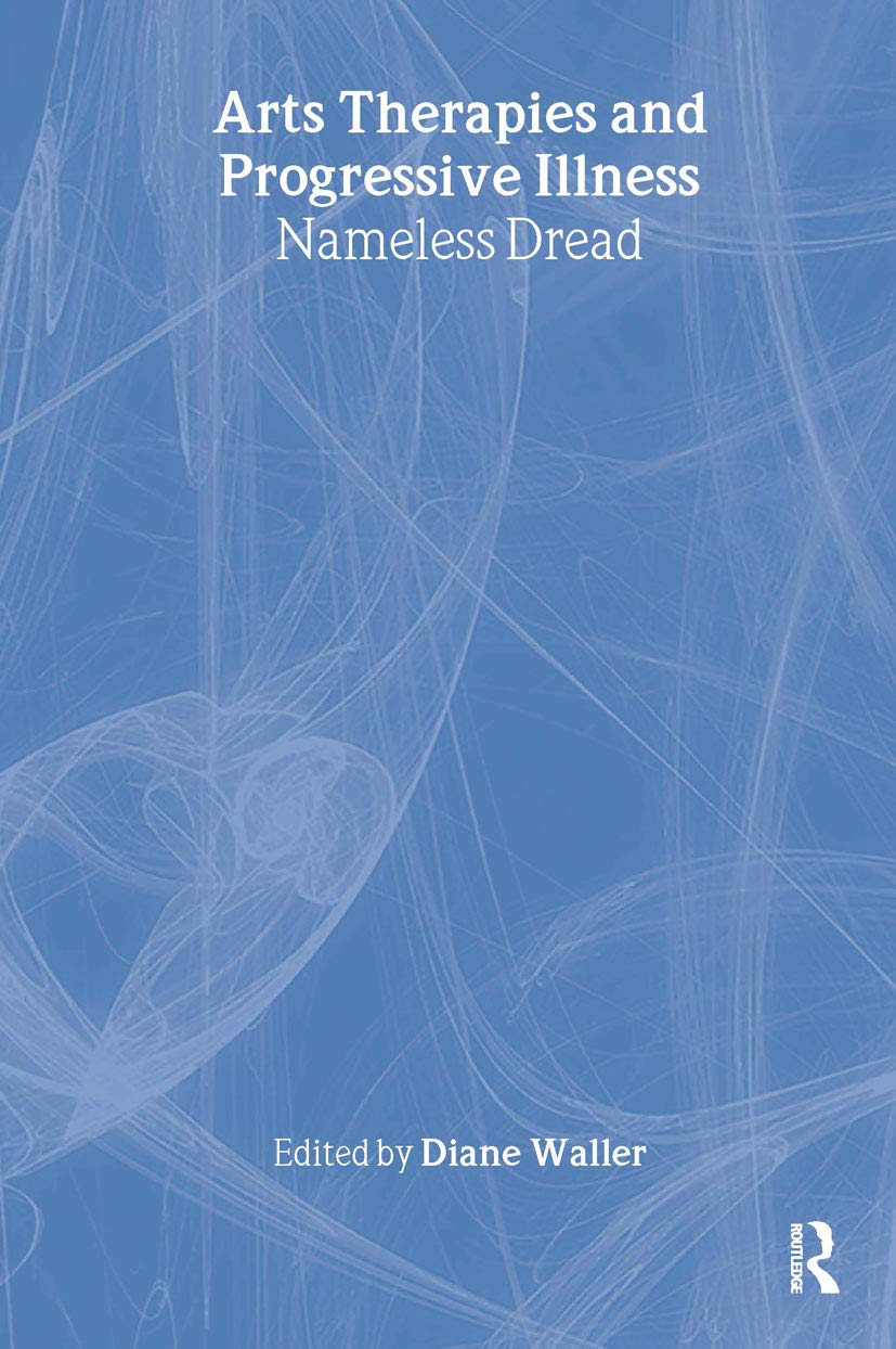 Arts Therapies and Progressive Illness: Nameless Dread