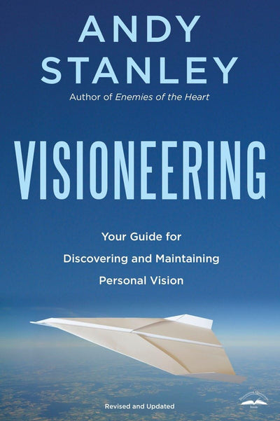 Visioneering: Your Guide for Discovering and Maintaining Personal Vision