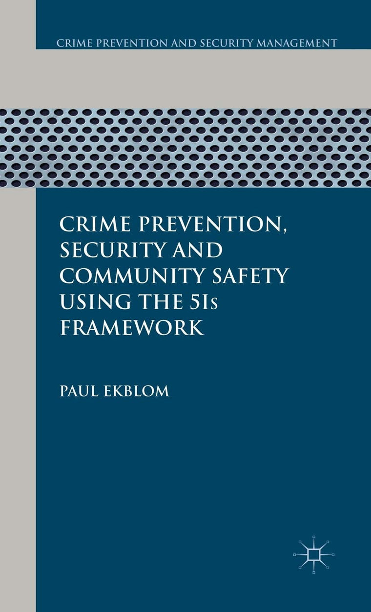 Crime Prevention, Security and Community Safety Using the 5Is Framework (Crime Prevention and Security Management)