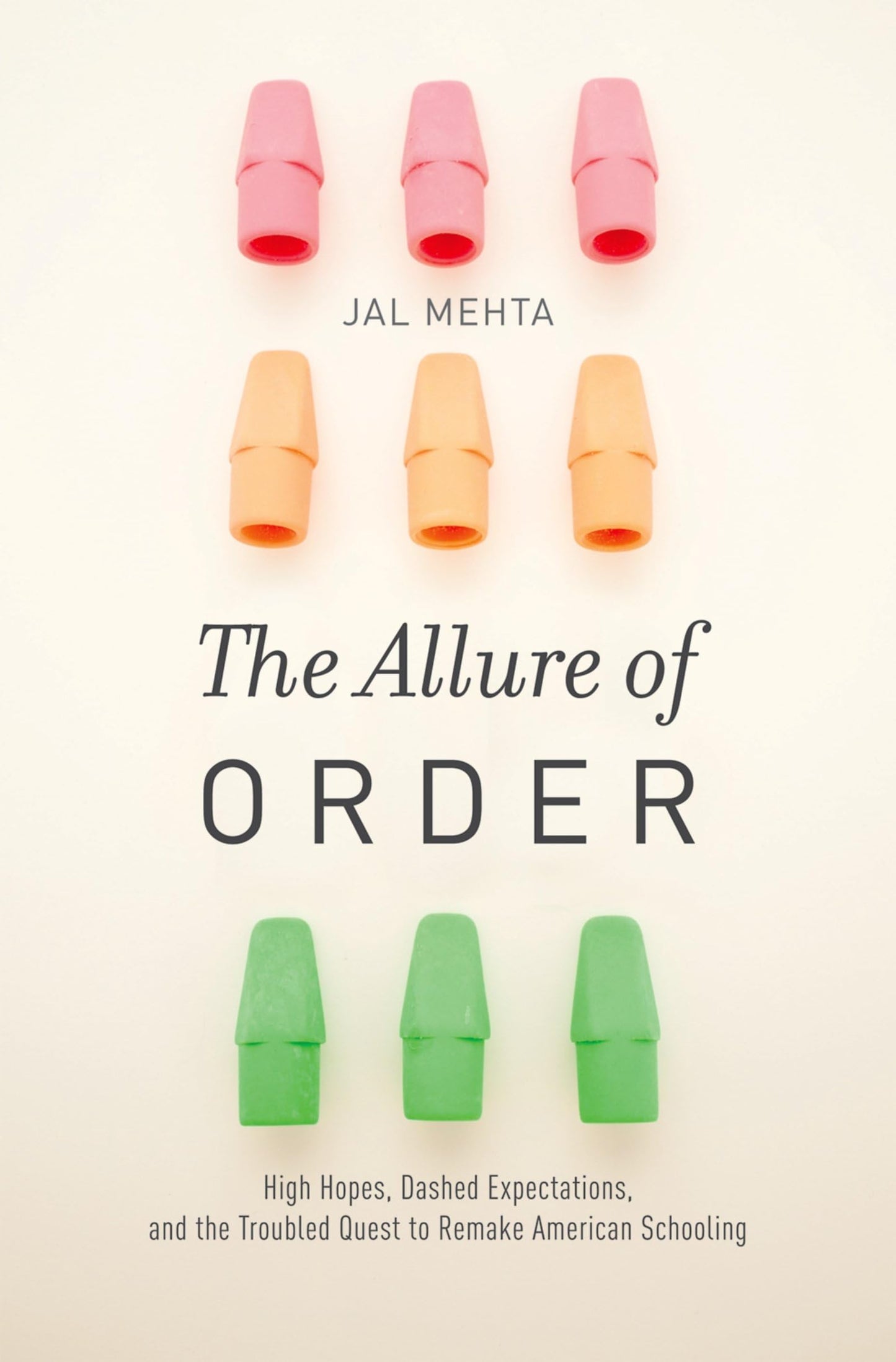 The Allure of Order: High Hopes, Dashed Expectations, and the Troubled Quest to Remake American Schooling (Studies in Postwar American Political Development)