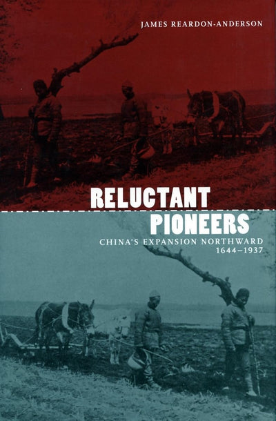 Reluctant Pioneers: China's Expansion Northward, 1644-1937 (Studies of the Weatherhead East Asian Institute, Columbia University)