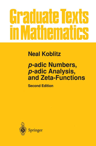 p-adic Numbers, p-adic Analysis, and Zeta-Functions (Graduate Texts in Mathematics, 58)
