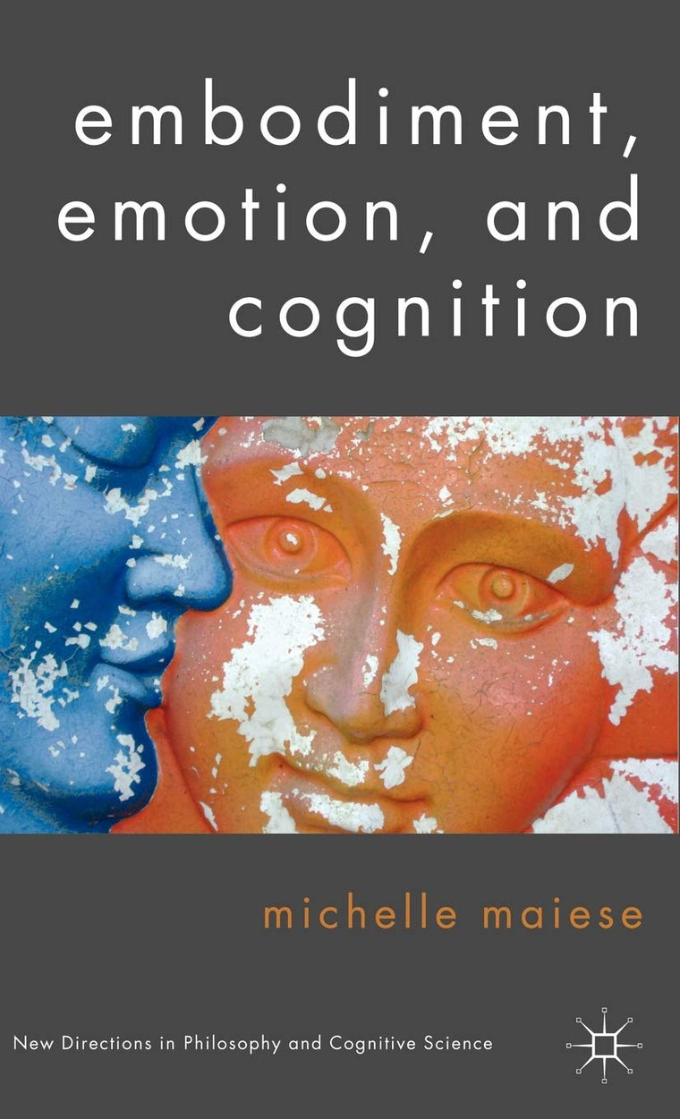 Embodiment, Emotion, and Cognition (New Directions in Philosophy and Cogntive Science)